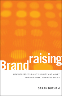 Titelbild: Brandraising: How Nonprofits Raise Visibility and Money Through Smart Communications 1st edition 9780470527535