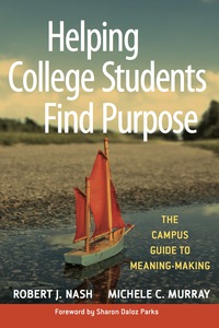 Cover image: Helping College Students Find Purpose: The Campus Guide to Meaning-Making 1st edition 9780470408148