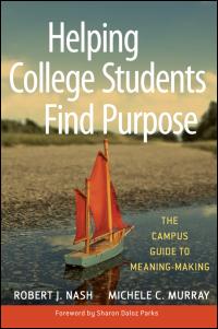 Cover image: Helping College Students Find Purpose: The Campus Guide to Meaning-Making 1st edition 9780470408148