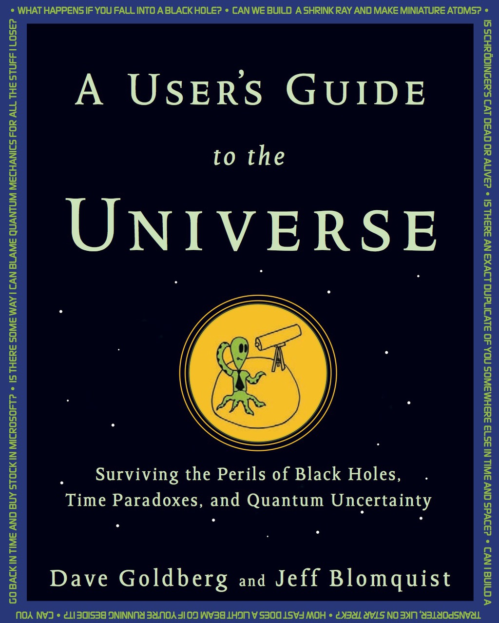 A User’s Guide to the Universe Surviving the Perils of Black Holes, Time Paradoxes, and Quantum Uncertainty 1st Edition