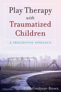 صورة الغلاف: Play Therapy with Traumatized Children 1st edition 9780470395240