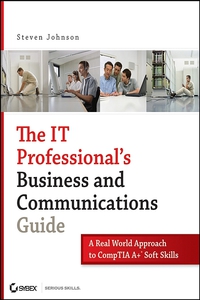 Imagen de portada: The IT Professional's Business and Communications Guide: A Real-World Approach to CompTIA A+ Soft Skills 1st edition 9780470126356