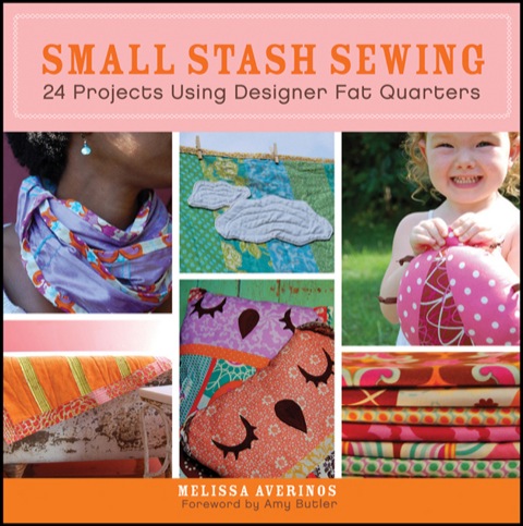 Small Stash Sewing: 24 Projects Using Designer Fat Quarters, 1st Edition - FULL INSTANT DOWNLOAD | PDF DOCX EPUB