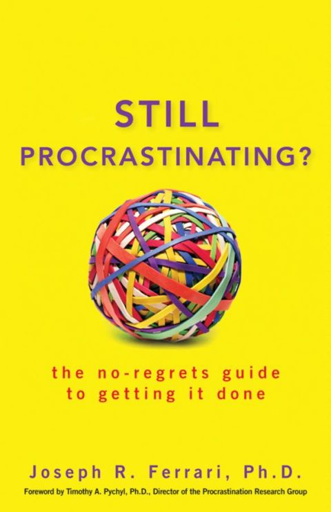Still Procrastinating : The No Regrets Guide to Getting It Done, 1st Edition - FULL INSTANT DOWNLOAD | PDF DOCX EPUB