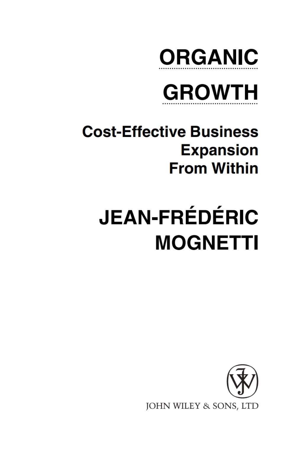 Organic Growth Cost-Effective Business Expansion from Within 1st Edition