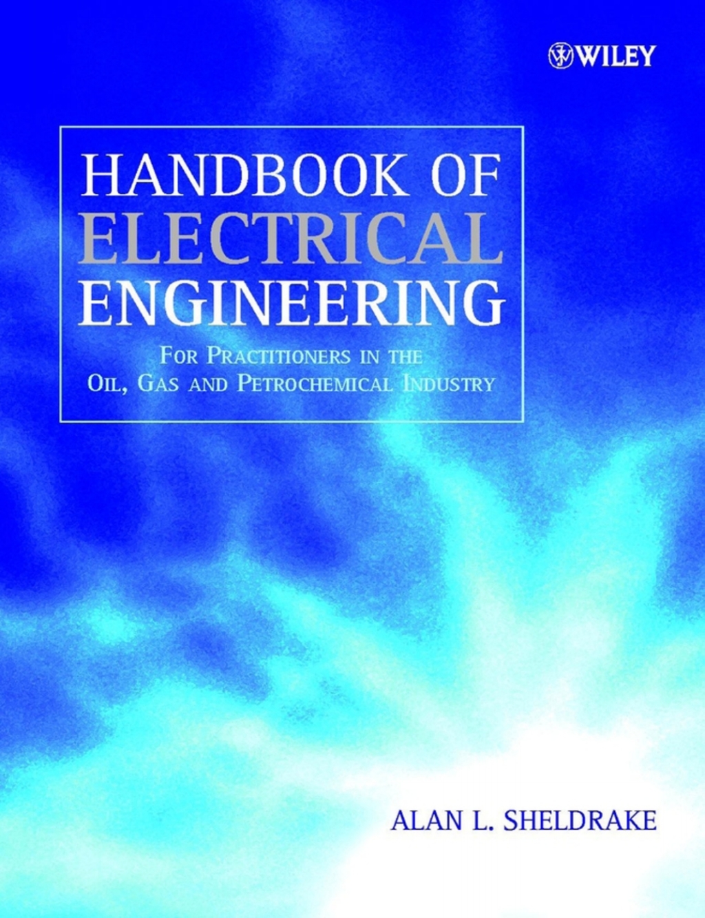 Handbook of Electrical Engineering For Practitioners in the Oil, Gas and Petrochemical Industry 1st Edition