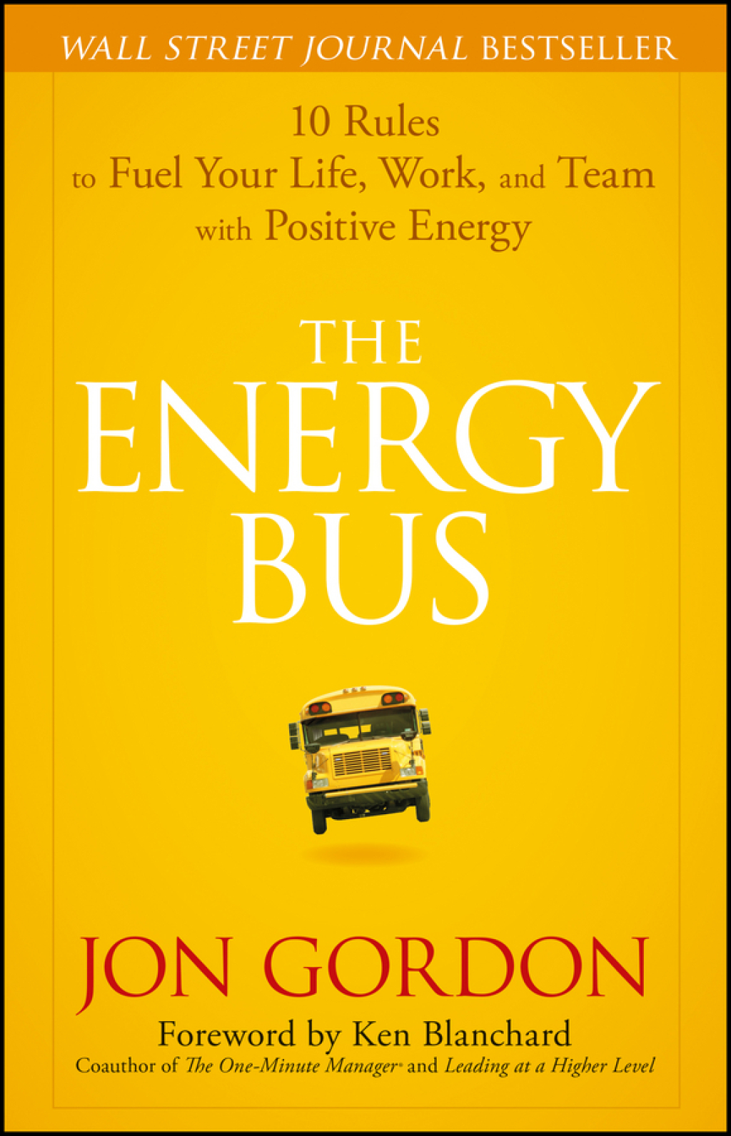 The Energy Bus: 10 Rules to Fuel Your Life Work and Team with Positive Energy - 1st Edition (eBook)