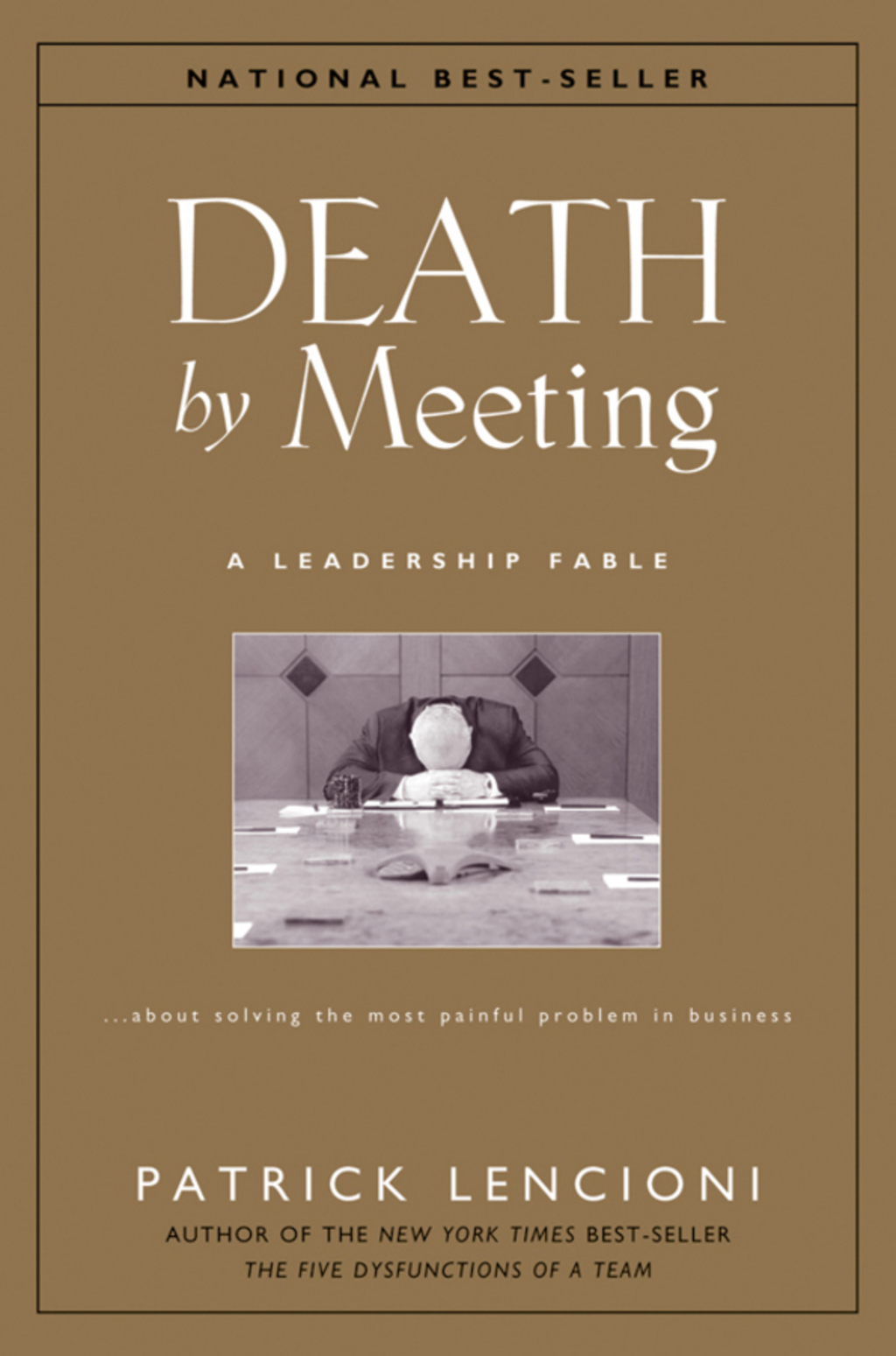Death by Meeting: A Leadership Fable…About Solving the Most Painful Problem in Business 1st Edition