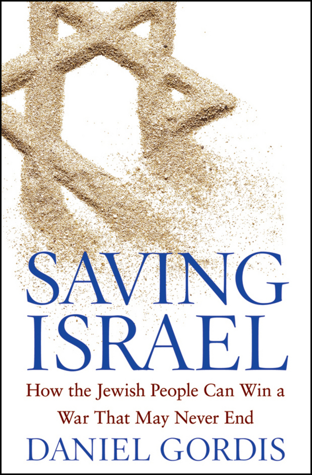 Saving Israel How the Jewish People Can Win a War That May Never End 1st Edition