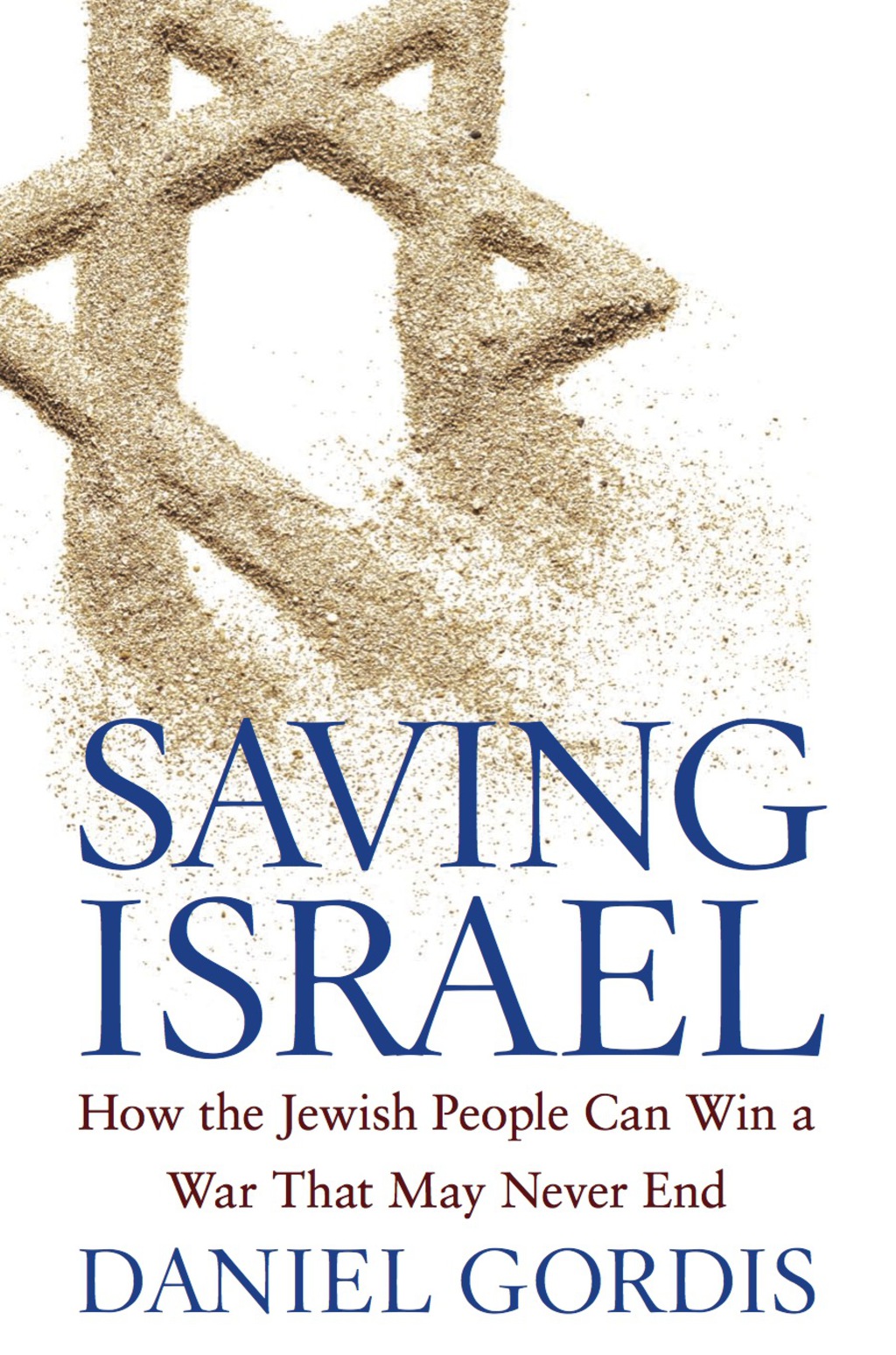 Saving Israel How the Jewish People Can Win a War That May Never End