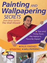 Cover image: Painting and Wallpapering Secrets from Brian Santos, The Wall Wizard 1st edition 9780470593608