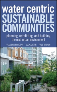 Cover image: Water Centric Sustainable Communities: Planning, Retrofitting and Building the Next Urban Environment 1st edition 9780470476086