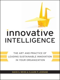 Cover image: Innovative Intelligence: The Art and Practice of Leading Sustainable Innovation in Your Organization 1st edition 9780470677674