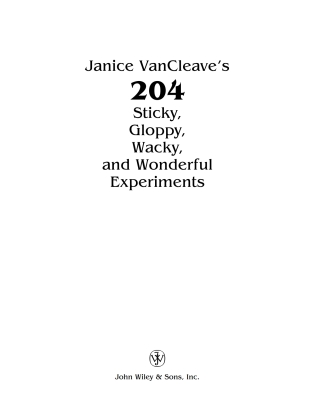 Cover image: Janice VanCleave's 204 Sticky, Gloppy, Wacky, and Wonderful Experiments 1st edition 9780471331018