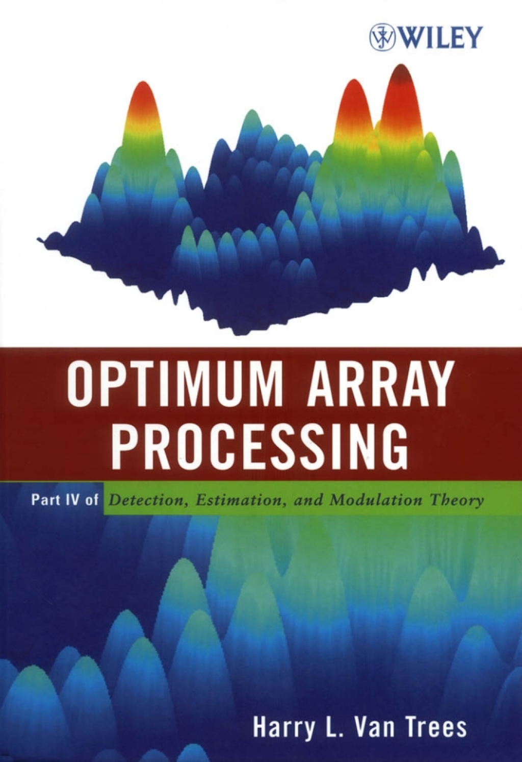 Optimum Array Processing Part IV of Detection, Estimation, and Modulation Theory 1st Edition
