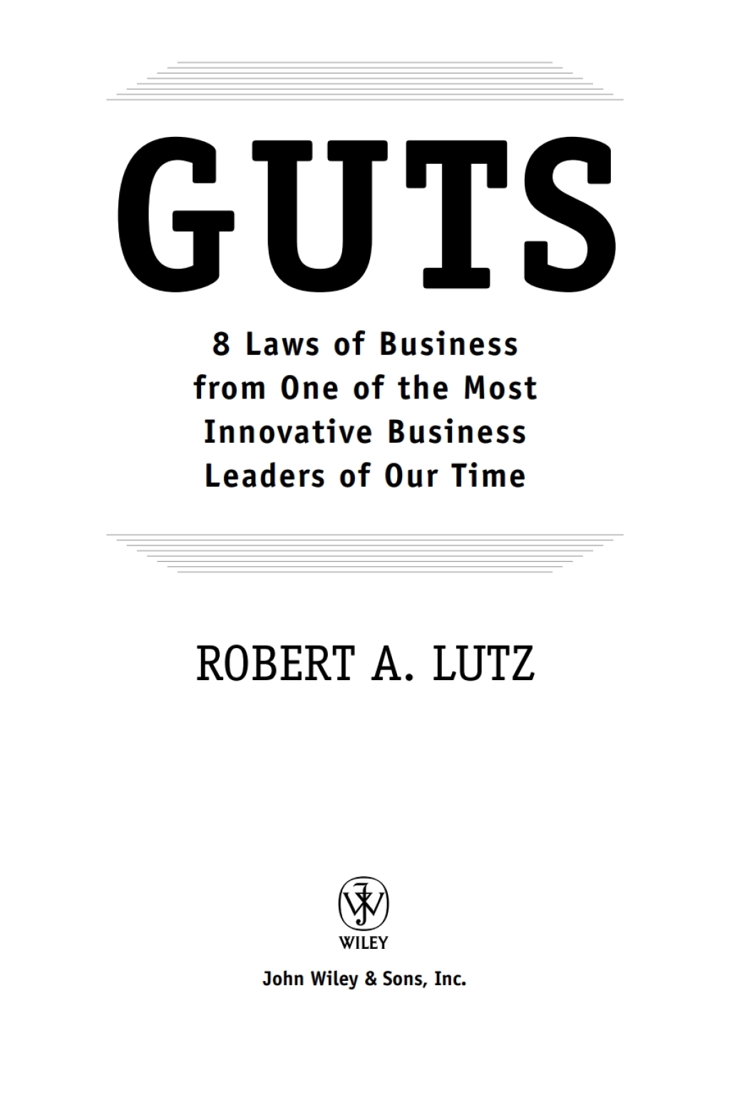 Guts 8 Laws of Business from One of the Most Innovative Business Leaders of Our Time 1st Edition