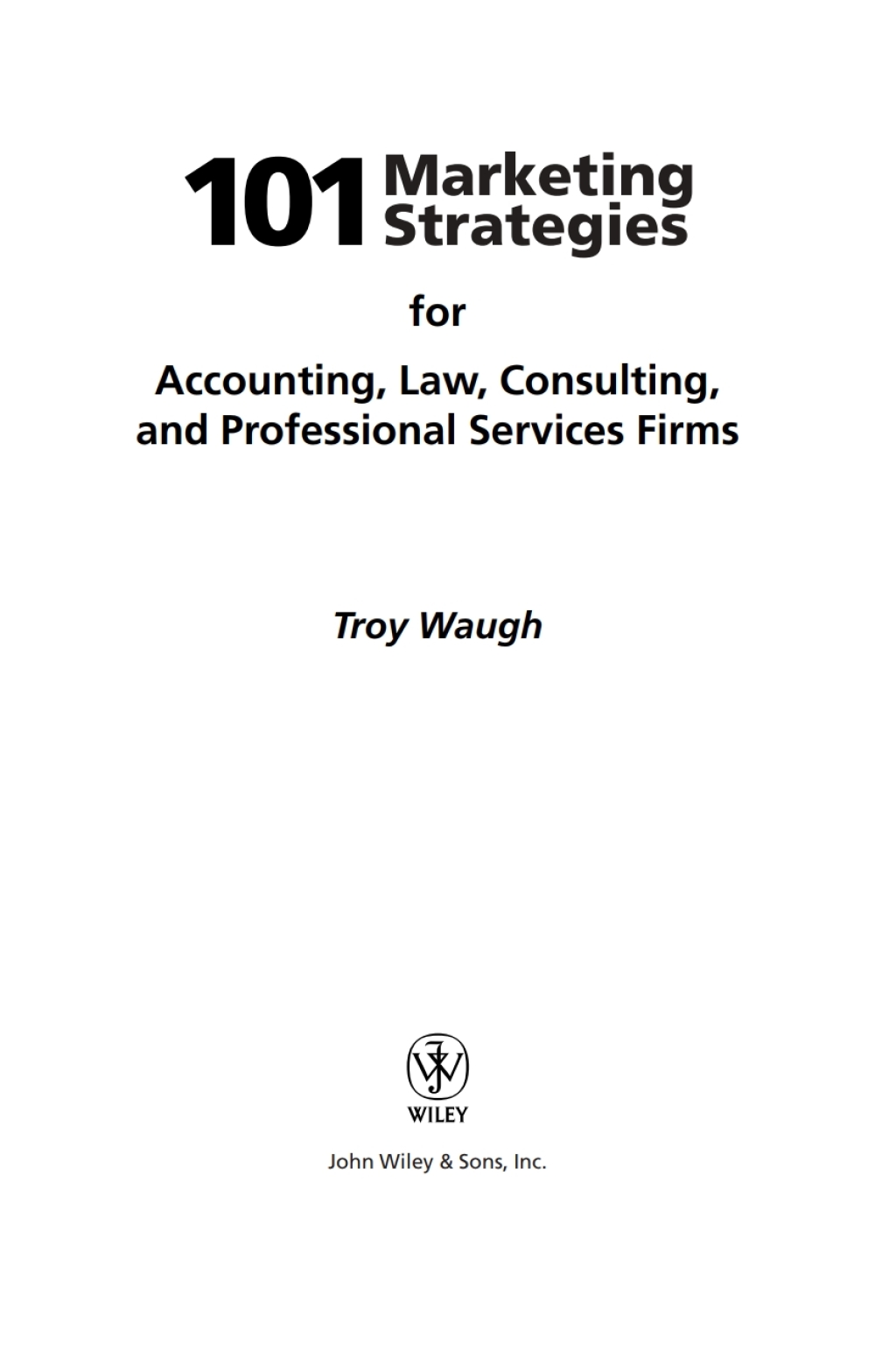 101 Marketing Strategies for Accounting, Law, Consulting, and Professional Services Firms 1st Edition