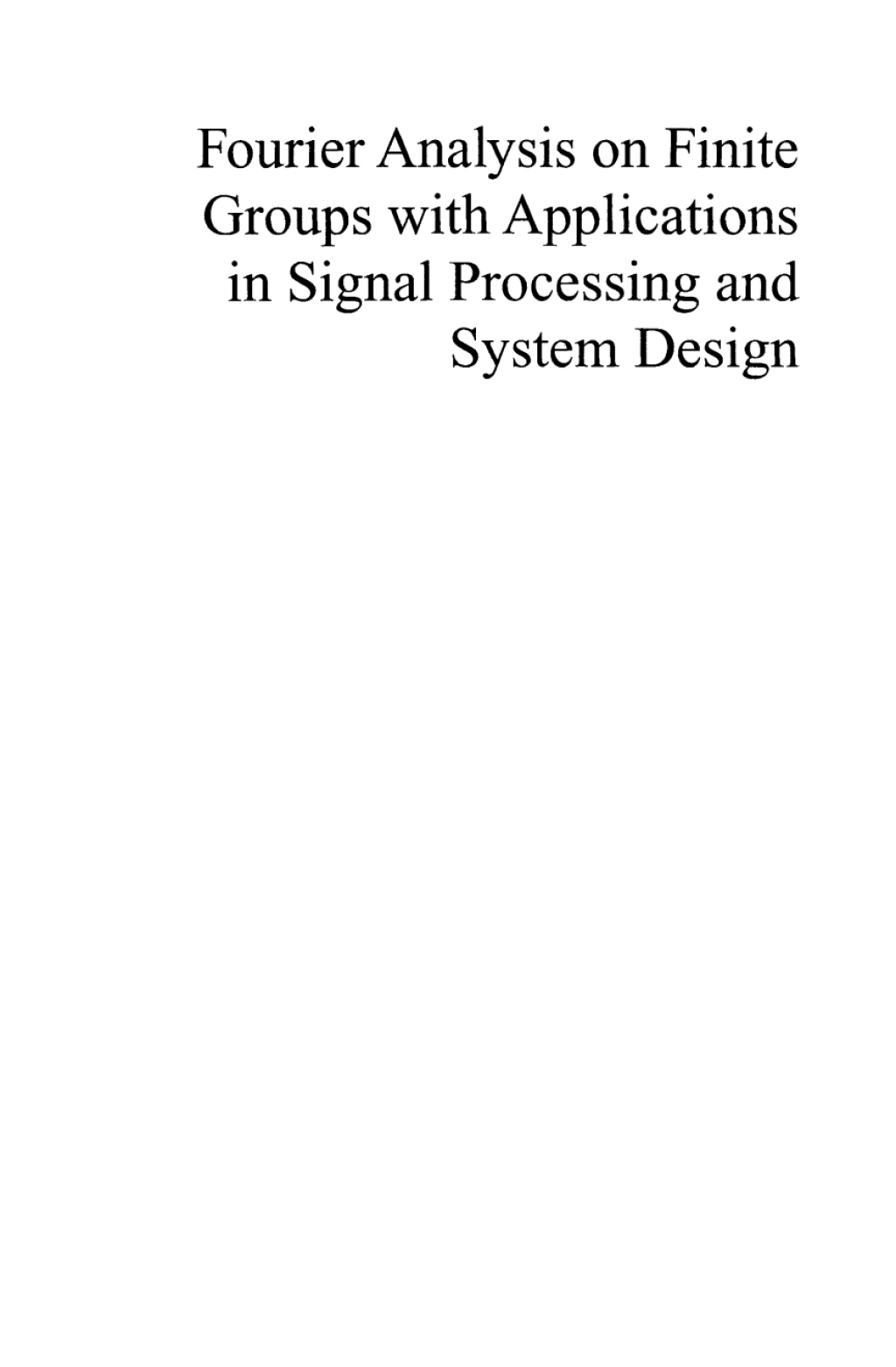 Fourier Analysis on Finite Groups with Applications in Signal Processing and System Design 1st Edition
