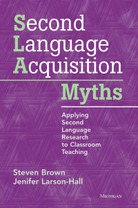 表紙画像: Second Language Acquisition Myths: Applying Second Language Research to Classroom Teaching 1st edition 9780472034987
