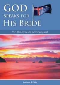 Cover image: GOD Speaks for His Bride Via The Clouds of Conquest 9780473228170