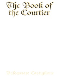 صورة الغلاف: The Book of the Courtier 9780486427027
