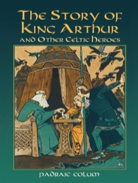 Omslagafbeelding: The Story of King Arthur and Other Celtic Heroes 9780486440613