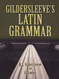 صورة الغلاف: Gildersleeve's Latin Grammar 9780486469126