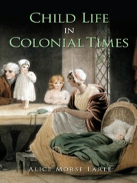 表紙画像: Child Life in Colonial Times 9780486471914