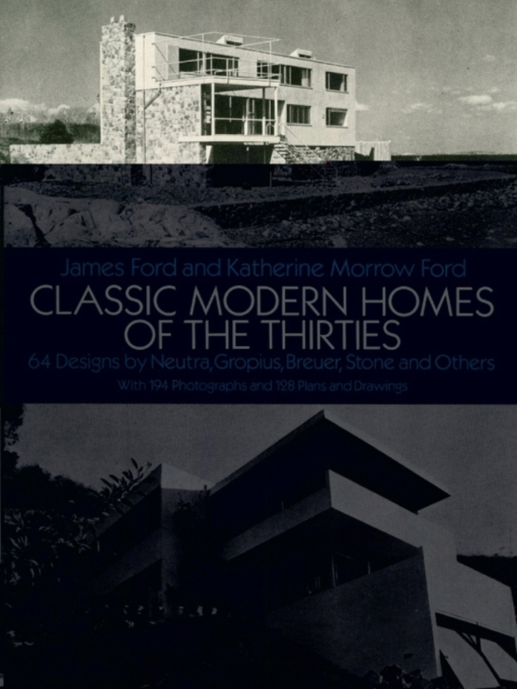 Classic Modern Homes of the Thirties 64 Designs by Neutra, Gropius, Breuer, Stone and Others