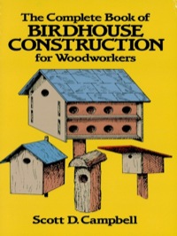 表紙画像: The Complete Book of Birdhouse Construction for Woodworkers 9780486244075
