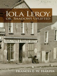 Cover image: Iola Leroy, or, Shadows Uplifted 9780486479019