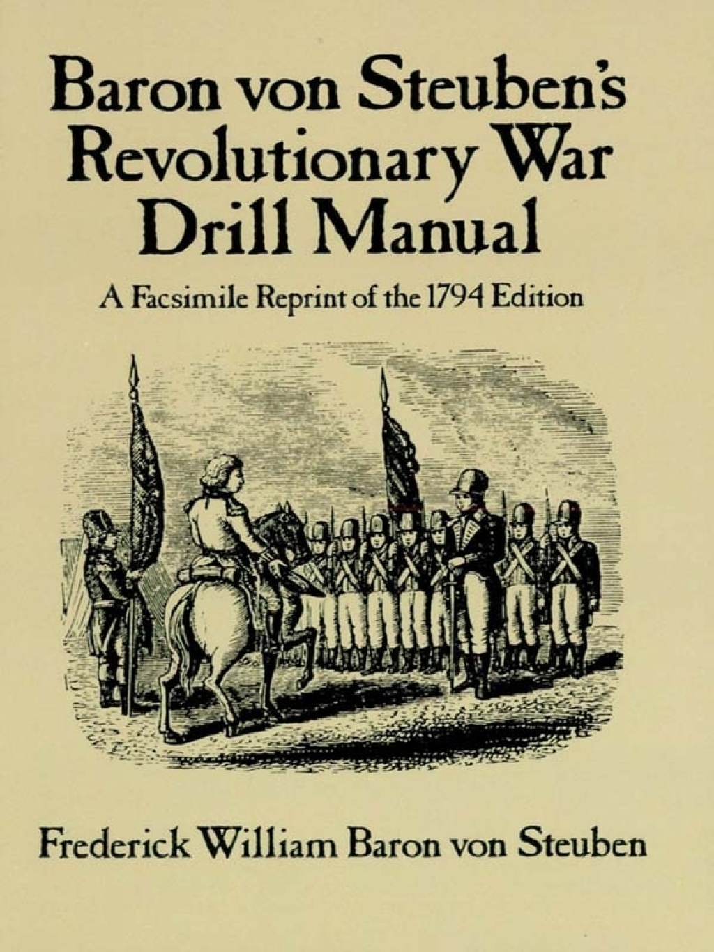 Baron Von Steuben’s Revolutionary War Drill Manual A Facsimile Reprint of the 1794 Edition