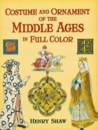 صورة الغلاف: Costume and Ornament of the Middle Ages in Full Color 9780486447650