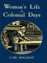 صورة الغلاف: Woman's Life in Colonial Days 9780486408972