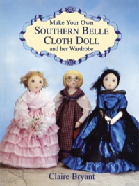 صورة الغلاف: Make Your Own Southern Belle Cloth Doll and Her Wardrobe 9780486404837
