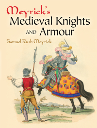 صورة الغلاف: Meyrick's Medieval Knights and Armour 9780486457512