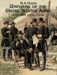 صورة الغلاف: Uniforms of the United States Army, 1774-1889, in Full Color 9780486401072