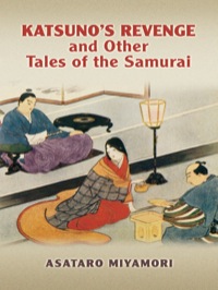 صورة الغلاف: Katsuno's Revenge and Other Tales of the Samurai 9780486447421