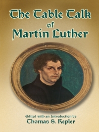 صورة الغلاف: The Table Talk of Martin Luther 9780486443591