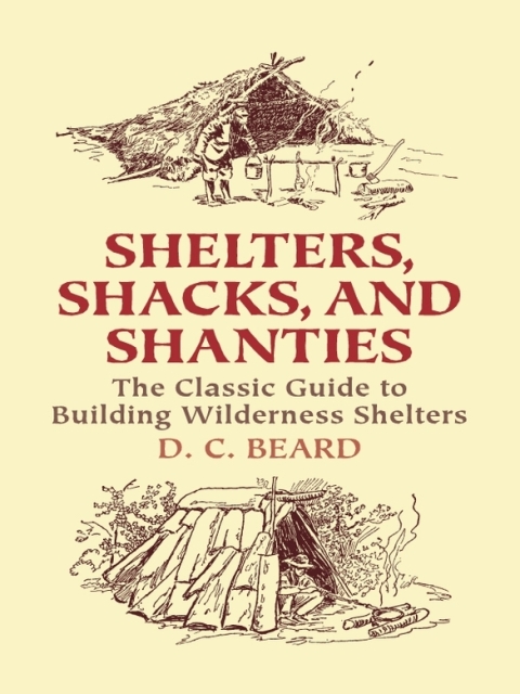 Shelters, Shacks, and Shanties: The Classic Guide to Building Wilderness Shelters - FULL INSTANT DOWNLOAD | PDF DOCX EPUB