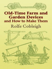 صورة الغلاف: Old-Time Farm and Garden Devices and How to Make Them 9780486444000