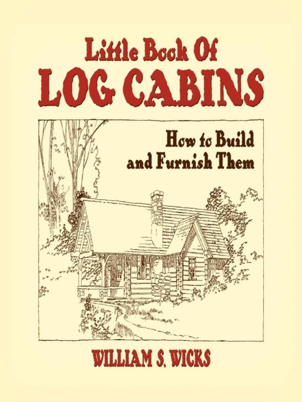 Little Book of Log Cabins How to Build and Furnish Them