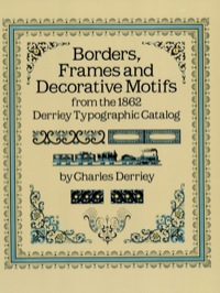 表紙画像: Borders, Frames and Decorative Motifs from the 1862 Derriey Typographic Catalog 9780486253220