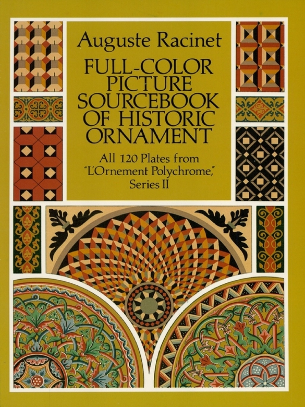 Full-Color Picture Sourcebook of Historic Ornament All 120 Plates from “L’Ornement Polychrome,” Series II