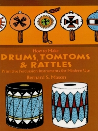 Imagen de portada: How to Make Drums, Tomtoms and Rattles 9780486218892