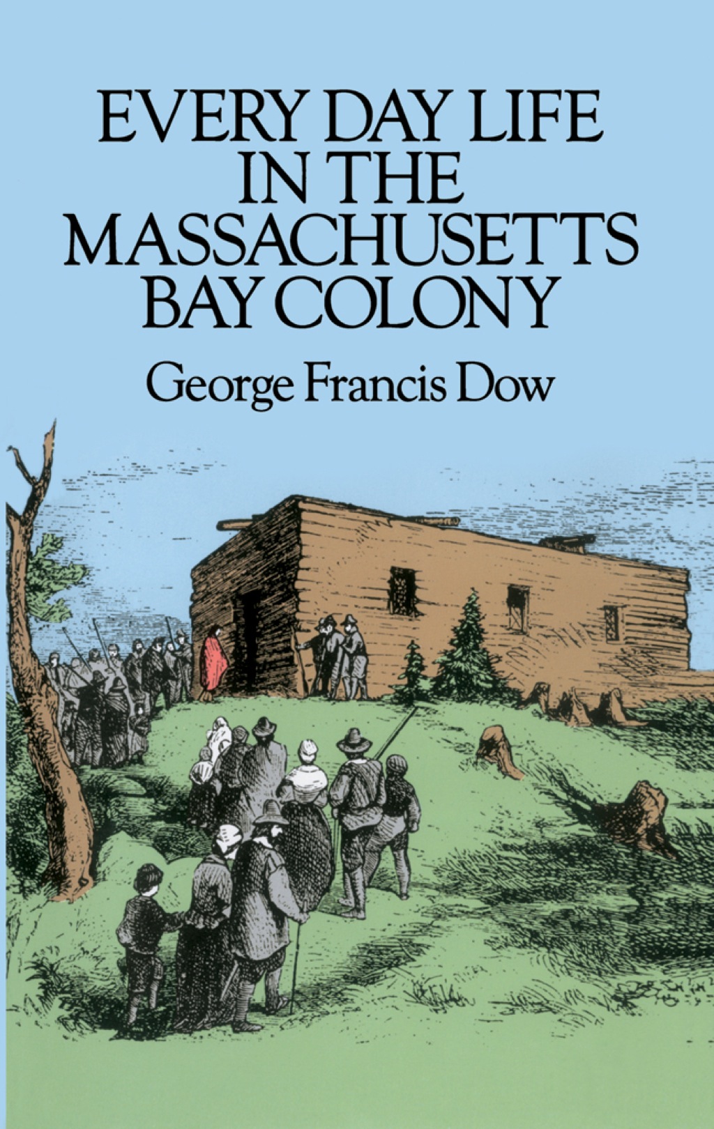 Every Day Life in the Massachusetts Bay Colony