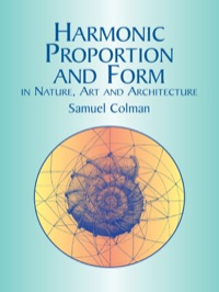 صورة الغلاف: Harmonic Proportion and Form in Nature, Art and Architecture 9780486428734