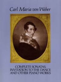 صورة الغلاف: Complete Sonatas, Invitation to the Dance and Other Piano Works 9780486272627
