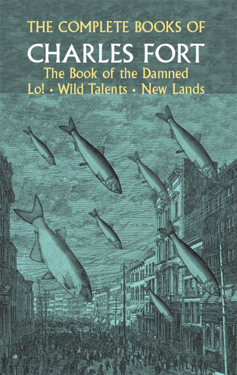 The Complete Books of Charles Fort: The Book Of The Damned , Lo! , Wild Talents, New Lands - FULL INSTANT DOWNLOAD | PDF DOCX EPUB