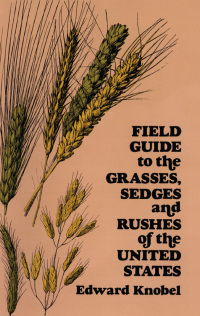 Cover image: Field Guide to the Grasses, Sedges, and Rushes of the United States 9780486235059